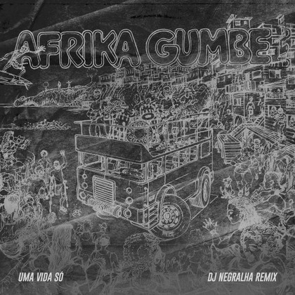Afrika Gumbe, DJ Negrlha e Marcelo Lobato - Uma vida só (DJ Negralha Remix)
