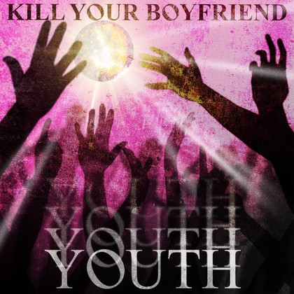 Kill Your Boyfriend - Youth