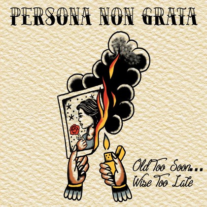 Persona Non Grata - Old Too Soon...Wise Too Late