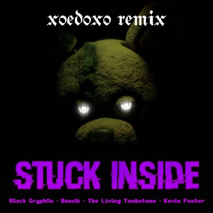 Black Gryph0n & Baasik (feat. The Living Tombstone & Kevin Foster) - Stuck Inside (xoedoxo Remix)