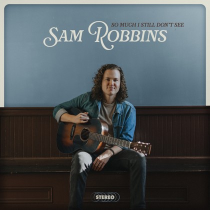 Sam Robbins - So Much I Still Don't See