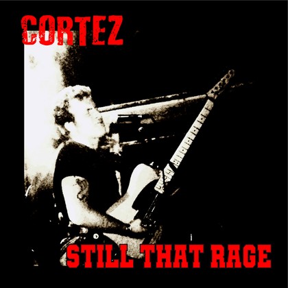 Cortez - Still That Rage