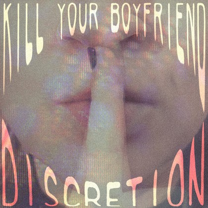 Kill Your Boyfriend - Discretion