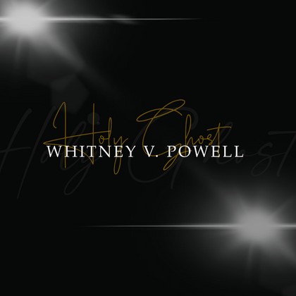 Whitney V. Powell - (and the) Holy Ghost
