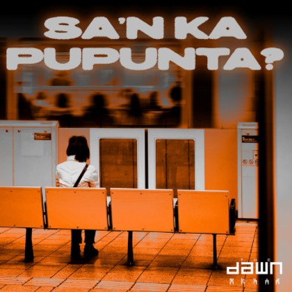 The Dawn - Sa'n Ka Pupunta?