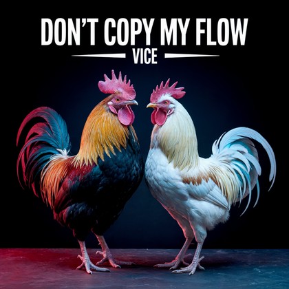 VICE - Don't Copy My Flow