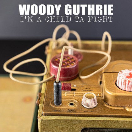 Woody Guthrie - I'm A Child Ta Fight